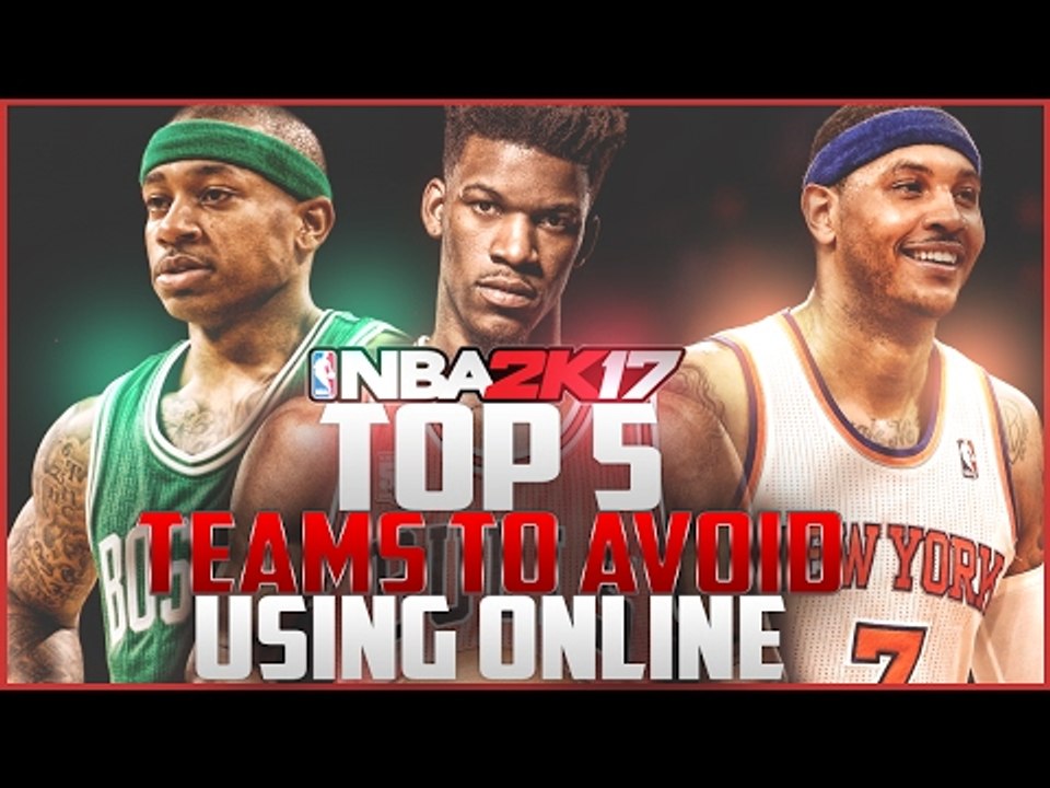 NBA 2K17 TOP 5 TEAMS TO AVOID USING ONLINE