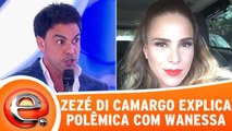 Zezé Di Camargo esclarece briga com Wanessa