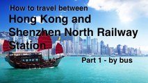 How to travel between Hong Kong and the Shenzhen North Railway Station - part 1  Using the bus