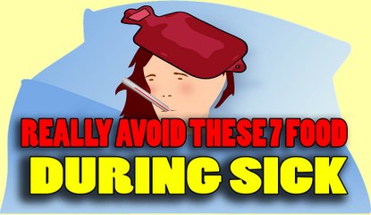 NEVER EAT THIS 7 FOOD when you are sick