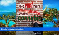 Download [PDF]  Get Real, Mum, Everybody Smokes Cannabis! Full Book