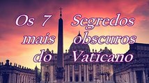 Os 7 segredos mais obscuros do Vaticano