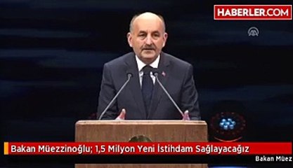 Bakan Müezzinoğlu- 1,5 Milyon Yeni İstihdam Sağlayacağız