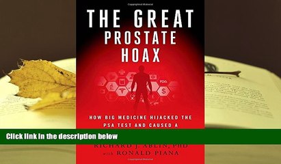 BEST PDF  The Great Prostate Hoax: How Big Medicine Hijacked the PSA Test and Caused a Public