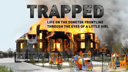 Trapped. Life on the Donetsk frontline through the eyes of a little girl.