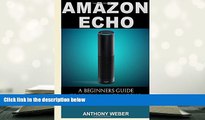 Best PDF  Amazon Echo: A Beginners Guide to Amazon Echo and Amazon Prime Membership (Alexa Kit,