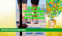 Download [PDF]  How to lose weight and get fit by walking: All the secrets of losing weight . . .