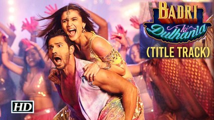 Download Video: Badri Ki Dulhania Title Track | Varun Dhawan, Alia Bhatt