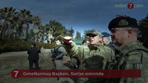 Genelkurmay Başkanı, Suriye sınırında