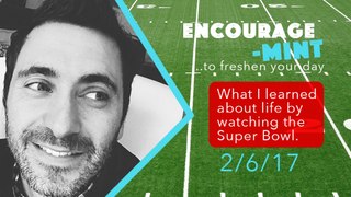 Encourage-Mint ... What I learned about life by watching the Super Bowl