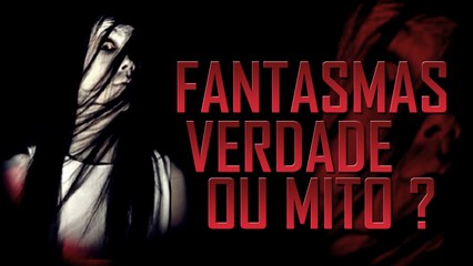 Afinal, fantasmas sao verdade ou mito