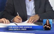 Lenin Moreno firmó acuerdo de lucha contra el cáncer