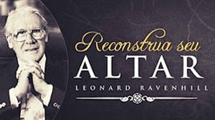 Reconstrua Seu Altar -  Leonard Ravenhill