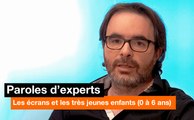 Paroles d'experts - Les écrans et les très jeunes enfants (0-6 ans) - Orange