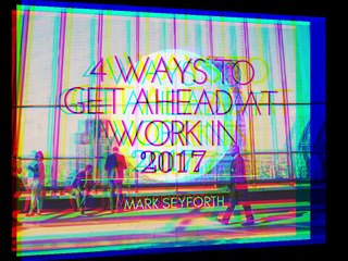 4 Ways To Get Ahead in 2017 | Mark Seyforth