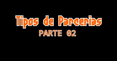 Tipos de Parceria - parte 02