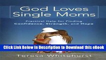 [READ BOOK] God Loves Single Moms: Practical Help for Finding Confidence, Strength, and Hope
