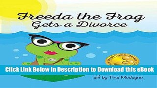 ( DOWNLOAD ) Freeda the Frog Gets a Divorce (Mom s Choice Award Winner) (English) Mobi