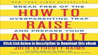 [READ BOOK] How to Raise an Adult: Break Free of the Overparenting Trap and Prepare Your Kid for