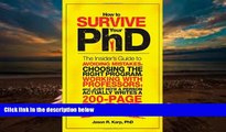 Read Online How to Survive Your PhD: The Insider s Guide to Avoiding Mistakes, Choosing the Right