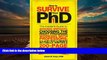 Read Online How to Survive Your PhD: The Insider s Guide to Avoiding Mistakes, Choosing the Right