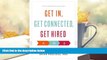 Read Online Get In, Get Connected, Get Hired: Lessons from an MBA Insider Pre Order