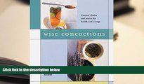 FREE [DOWNLOAD] Wise Concoctions: Natural Elixers and Tonics for Health and Energy Bonnie Trust