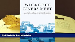 PDF [FREE] DOWNLOAD  Where the Rivers Meet: Pipelines, Participatory Resource Management, and