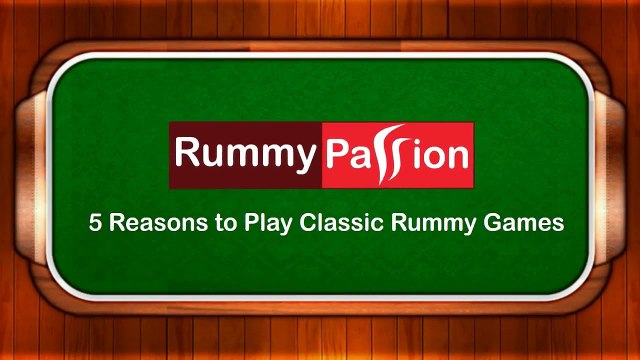 5 Reasons to Play Classic Rummy Games at Rummy Passion