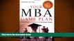 Read Online Your MBA Game Plan: Proven Strategies for Getting into the Top Business Schools Pre