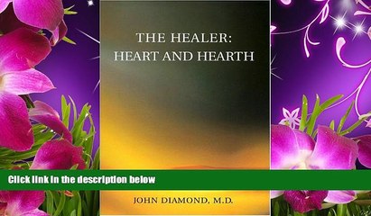 EBOOK ONLINE The Healer: Heart and Hearth (Diamonds for the Mind Series) John Diamond Full Book