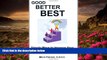 READ book Good Better Best: Simple Ways to Improve Your Nutrition, Health and Life Mitch Plotnick