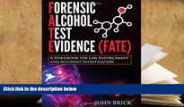 PDF [DOWNLOAD] Forensic Alcohol Test Evidence (FATE): A Handbook for Law Enforcement and Accident
