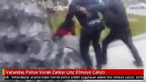 Vatandaş Polise Vuran Zanlıyı Linç Etmeye Çalıştı
