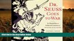 Read Online  Dr. Seuss Goes to War: The World War II Editorial Cartoons of Theodor Seuss Geisel