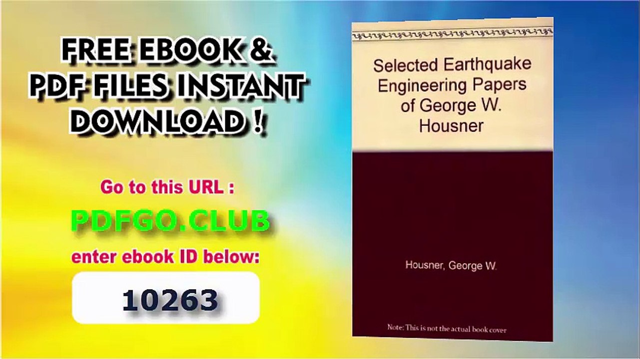 Selected Earthquake Engineering Papers of George W Housner Civil Engineering Classics