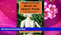 FREE [DOWNLOAD] The Little Book of Giant Puns: Bring Big Laughs Everywhere Benjamin Branfman For