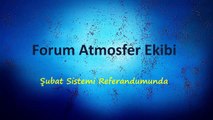 Forum  Atmosfer Ekibi Şubat Sistemi Referandumunda