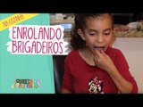 Grandes Pequeninos - Enrolando Brigadeiros