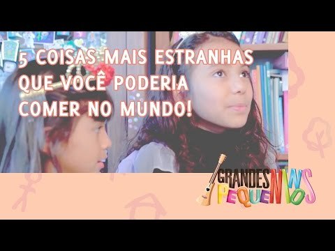 Princesas: 5 Coisas Mais Estranhas que Você Poderia Comer no Mundo