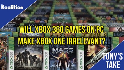 Will Xbox 360 Games on PC Make Xbox One Irrelevant? | Tony's Take
