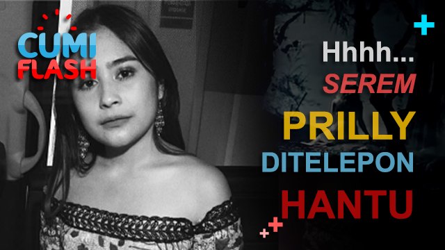 Hhh... Serem! Prilly Ditelepon Hantu - CumiFlash 07 Februari 2017