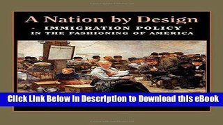 [Read Book] A Nation by Design: Immigration Policy in the Fashioning of America Kindle