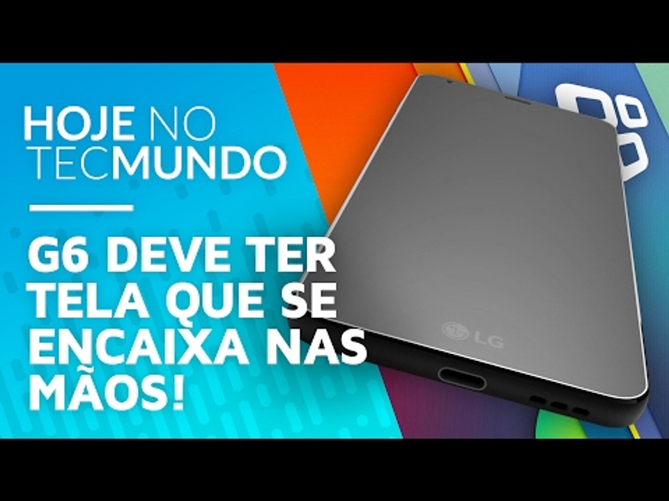LG G6 deve ter tela que se encaixa nas mãos! - Hoje no TecMundo