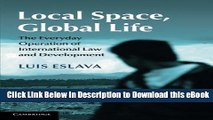 DOWNLOAD Local Space, Global Life: The Everyday Operation of International Law and Development