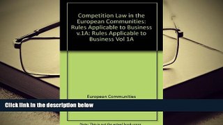 BEST PDF  Competition Law in the European Communities: Rules Applicable to Business v.1A (Vol 1A)