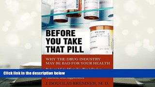PDF [DOWNLOAD] Before You Take that Pill: Why the Drug Industry May Be Bad for Your Health FOR