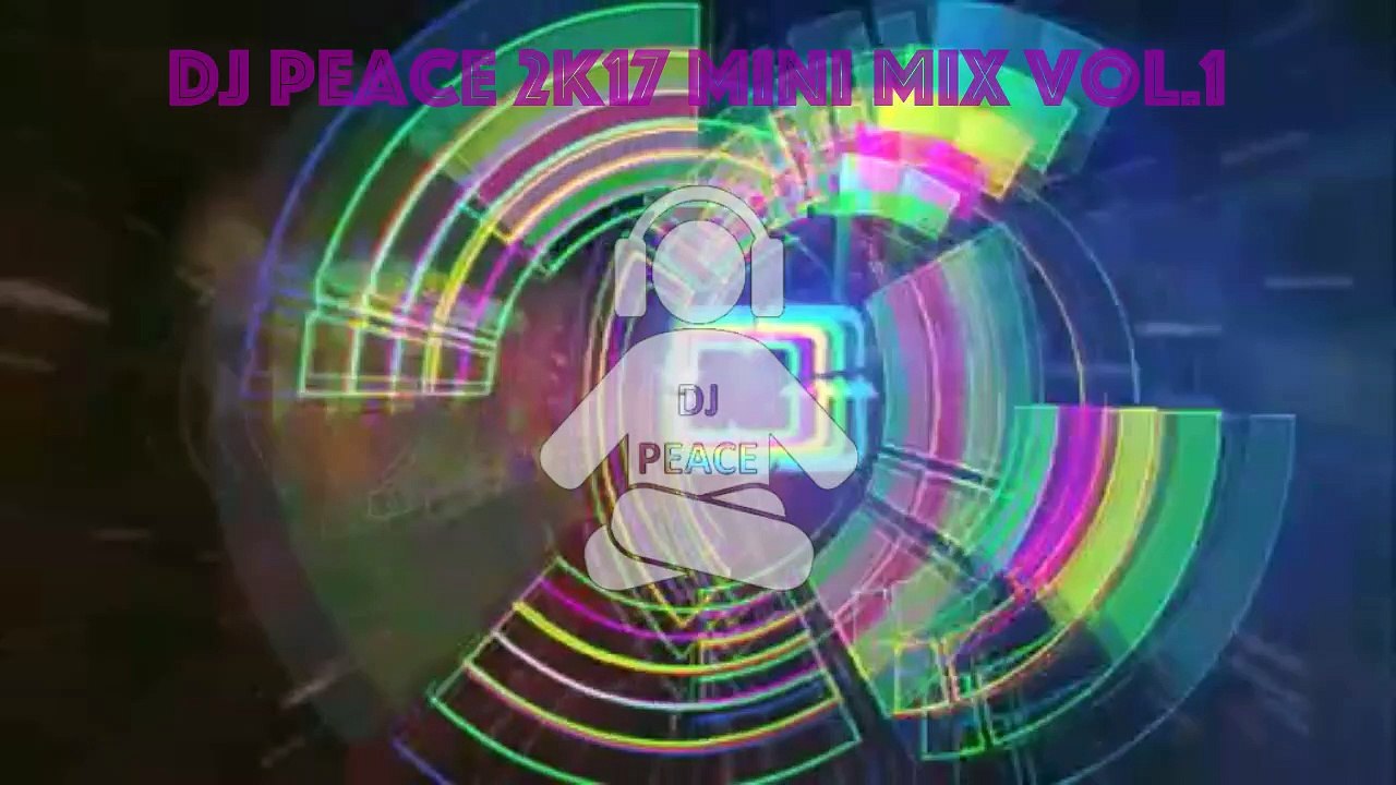 Dj Peace - 2k17 Mini Mix Vol.1