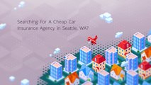 Cheap Car Insurance in Seattle - Auto Insurance Agency
