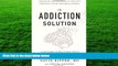 PDF [DOWNLOAD] The Addiction Solution: Unraveling the Mysteries of Addiction through Cutting-Edge